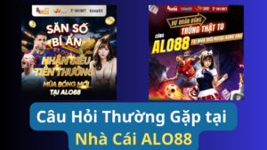 Câu Hỏi Thường Gặp tại Nhà Cái ALO88