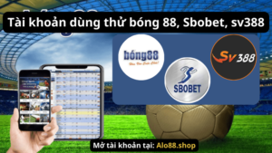 Tài khoản dùng thử bóng 88, Sbobet, sv388